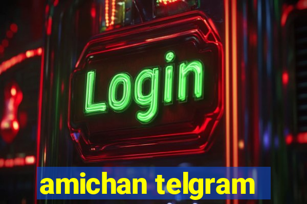 amichan telgram